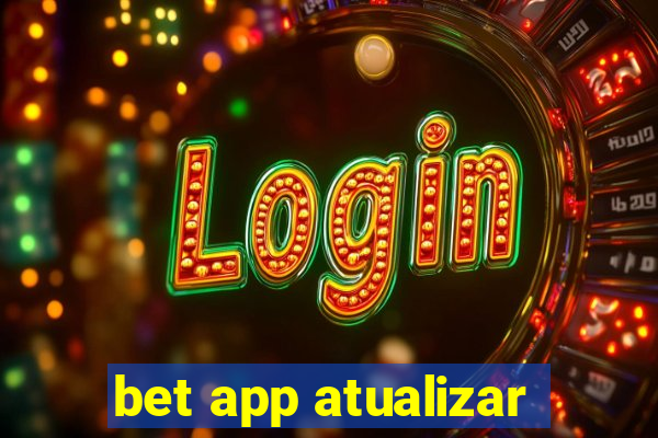 bet app atualizar